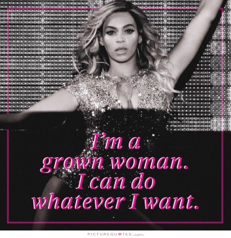 im-a-grown-woman-i-can-do-whatever-i-want-quote-1